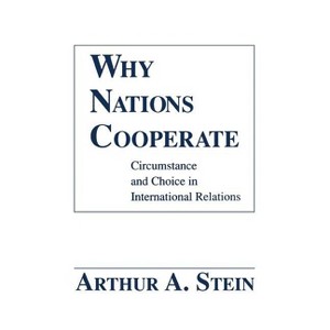 Why Nations Cooperate - by  Arthur A Stein (Hardcover) - 1 of 1