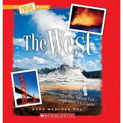 The West (a True Book: The U.S. Regions) - (A True Book: The U.S. Regions) by  Dana Meachen Rau (Paperback)