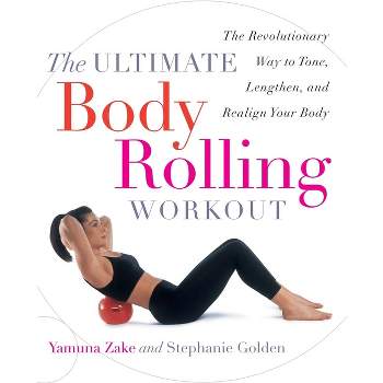 The Ultimate Body Rolling Workout - by  Yamuna Zake & Stephanie Golden (Paperback)