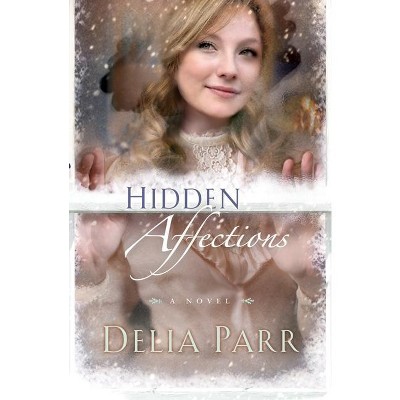 Hidden Affections - by  Delia Parr (Paperback)
