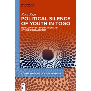 Political Silence of Youth in Togo - (Connectivity and Society in Africa) by  Roos Keja (Paperback) - 1 of 1