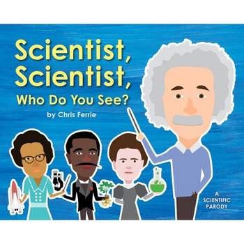 Scientist, Scientist, Who Do You See? - by  Chris Ferrie (Hardcover)