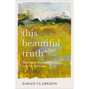 This Beautiful Truth - by Sarah Clarkson - 1 of 1