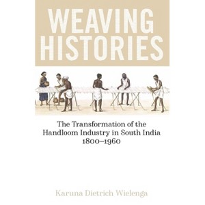 Weaving Histories - (British Academy Monographs) by  Karuna Dietrich Wielenga (Hardcover) - 1 of 1