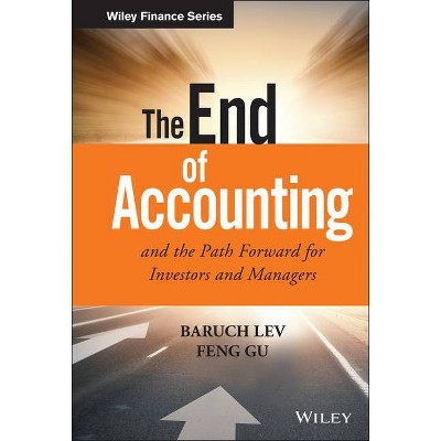 The End of Accounting and the Path Forward for Investors and Managers - (Wiley Finance) by  Baruch Lev & Feng Gu (Hardcover)