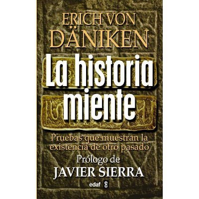 La Historia Miente - by  Erich Von Daniken (Paperback)