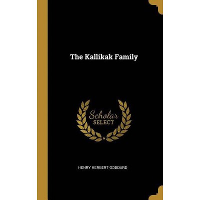 The Kallikak Family - by  Henry Herbert Goddard (Hardcover)