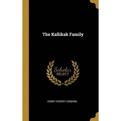 The Kallikak Family - by  Henry Herbert Goddard (Hardcover)