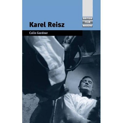 Karel Reisz - (British Film Makers) by  Colin Gardner (Paperback)