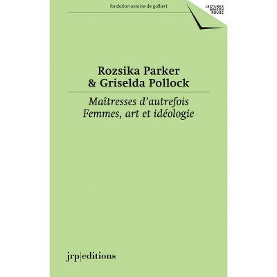 Maîtresses d'Autrefois - by  Griselda Pollock & Clément Dirié (Paperback)