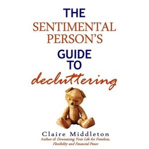 The Sentimental Person's Guide to Decluttering - by  Claire Middleton (Paperback) - 1 of 1