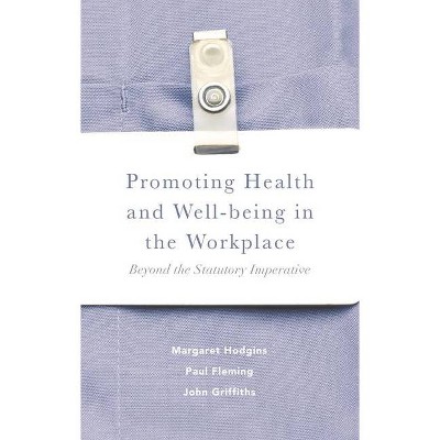 Promoting Health and Well-Being in the Workplace - by  Margaret Hodgins & Paul Fleming & John Griffiths (Paperback)