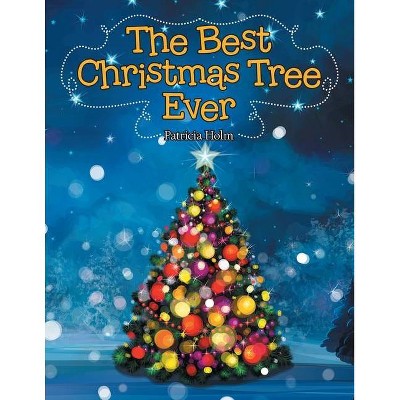 The Best Christmas Tree Ever - by  Patricia Holm (Paperback)