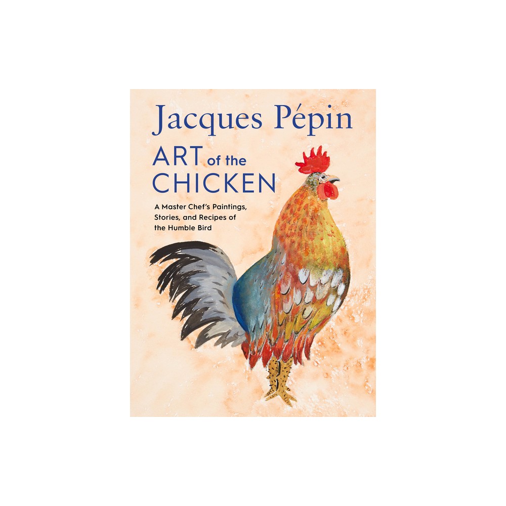 Jacques Pépin Art of the Chicken - (Hardcover)