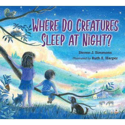 Where Do Creatures Sleep at Night? - by  Steven J Simmons (Hardcover)