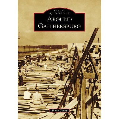 Around Gaithersburg - by Shaun Curtis (Paperback)