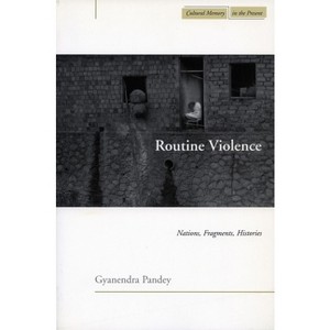 Routine Violence - (Cultural Memory in the Present) by  Gyanendra Pandey (Paperback) - 1 of 1