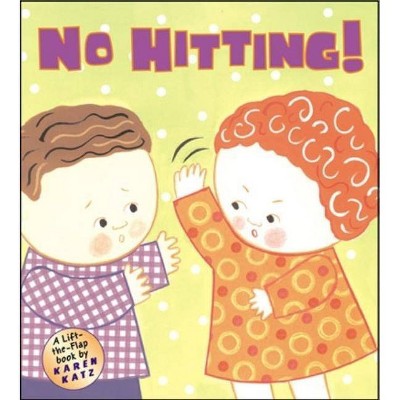 No Hitting! - (Lift-The-Flap Book) by  Karen Katz (Hardcover)