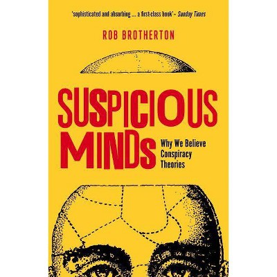 Suspicious Minds - by  Rob Brotherton (Paperback)