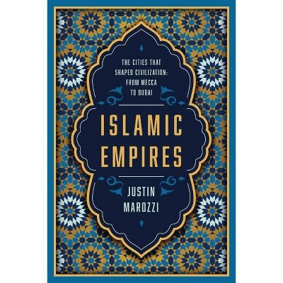 Islamic Empires - by  Justin Marozzi (Paperback)