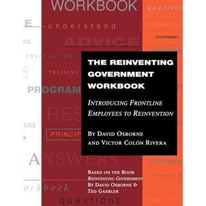 The Reinventing Government Workbook - by  David Osborne & Victor Colon Rivera (Paperback) - 1 of 1