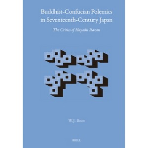 Buddhist-Confucian Polemics in Seventeenth-Century Japan - (Brill's Japanese Studies Library) by  W J Boot (Hardcover) - 1 of 1