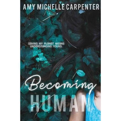 Becoming Human - by  Amy Michelle Carpenter (Paperback)