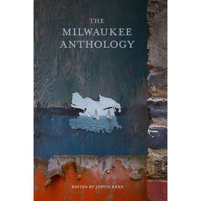 The Milwaukee Anthology - (Belt City Anthologies) by  Justin Kern (Paperback)