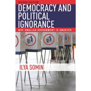 Democracy and Political Ignorance - 2nd Edition by  Ilya Somin (Paperback) - 1 of 1