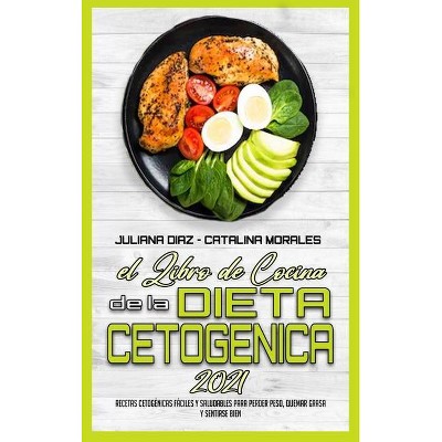 El Libro De Cocina De La Dieta Cetogénica 2021 - by  Juliana Diaz & Catalina Morales (Hardcover)