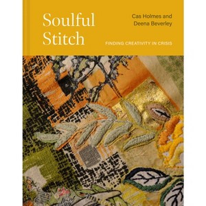 Soulful Stitch - by  Cas Holmes & Deena Beverley (Hardcover) - 1 of 1