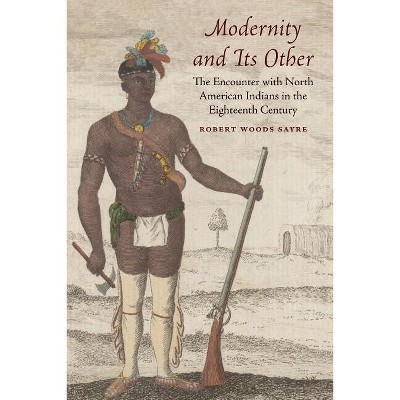Modernity and Its Other - by  Robert W Sayre (Paperback)