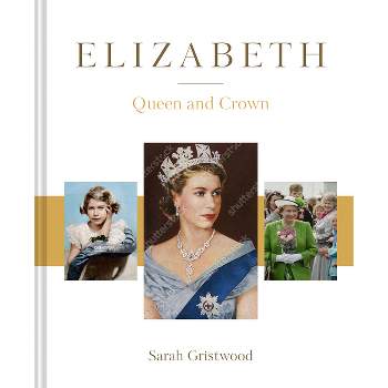 Elizabeth - by  Sarah Gristwood (Hardcover)