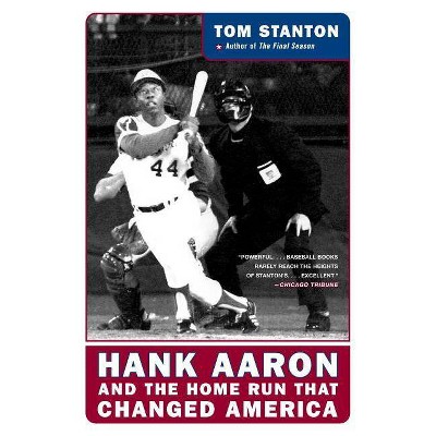 Hank Aaron and the Home Run That Changed America - by  Tom Stanton (Paperback)