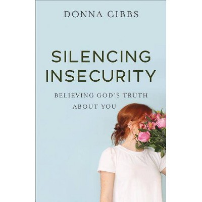 Silencing Insecurity - by  Donna Gibbs (Paperback)