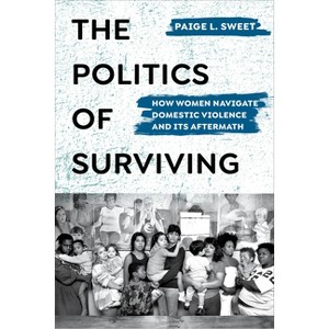 The Politics of Surviving - by Paige Sweet - 1 of 1