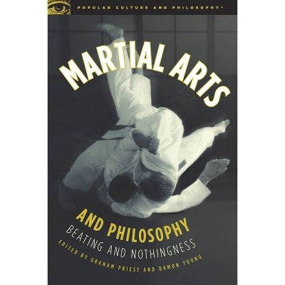 Martial Arts and Philosophy - (Popular Culture and Philosophy) by  Graham Priest & Damon A Young (Paperback)