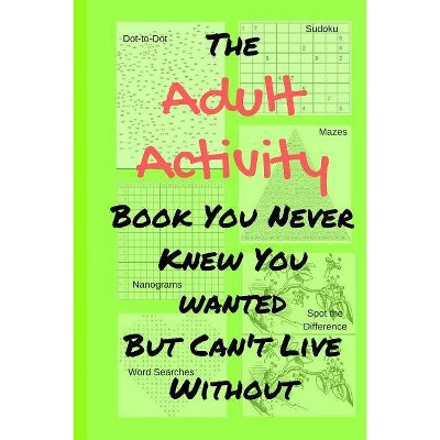 The Adult Activity Book You Never Knew You Wanted But Can't Live Without - by  Tamara L Adams (Paperback)