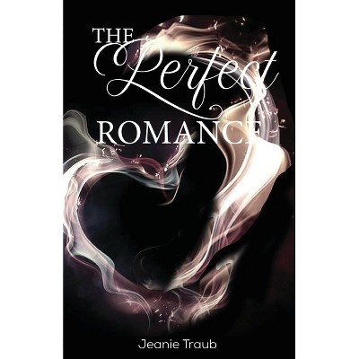 The Perfect Romance - by  Jeanie Traub (Paperback)
