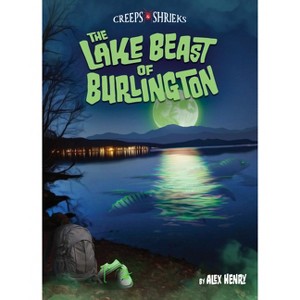 The Lake Beast of Burlington - (Creeps & Shrieks) by  Alex Henry (Paperback) - 1 of 1