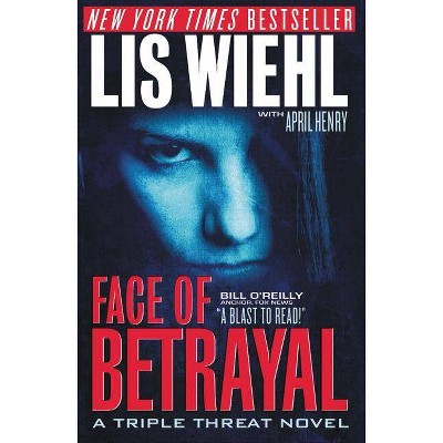 Face of Betrayal - (Triple Threat Novel) by  Lis Wiehl & April Henry (Paperback)