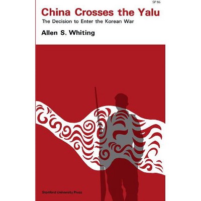 China Crosses the Yalu - by  Allen S Whiting (Paperback)