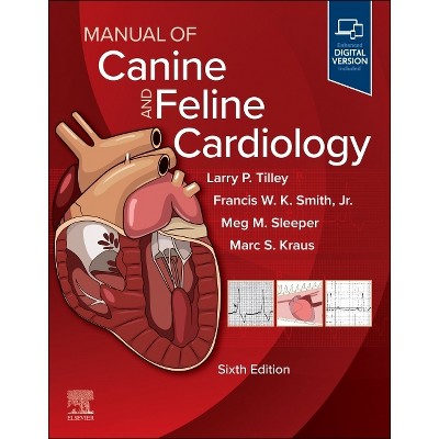 Manual of Canine and Feline Cardiology - 6th Edition by  Larry P Tilley & Francis W K Smith & Meg M Sleeper & Marc Kraus (Paperback)