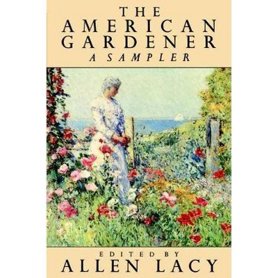 The American Gardener - by  Allen Lacy (Paperback)