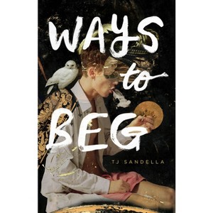 Ways to Beg - by  Tj Sandella (Paperback) - 1 of 1
