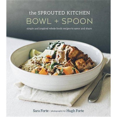  The Sprouted Kitchen Bowl and Spoon - by  Sara Forte (Hardcover) 