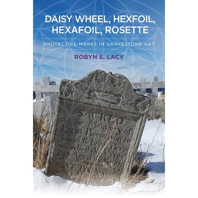 Daisy Wheel, Hexfoil, Hexafoil, Rosette - by  Robyn S Lacy (Hardcover)