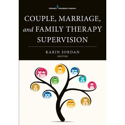 Couple, Marriage, and Family Therapy Supervision - by  Karin Jordan (Paperback)