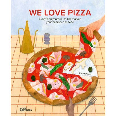 We Love Pizza - by  Elenia Beretta (Hardcover)