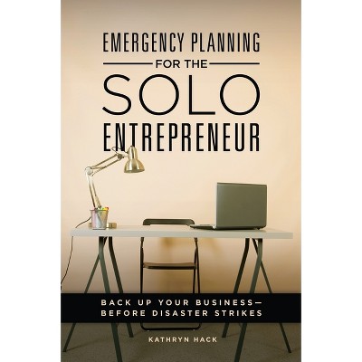 Emergency Planning for the Solo Entrepreneur - by  Kathryn Hack (Hardcover)